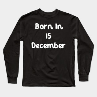 Born In 15 December Long Sleeve T-Shirt